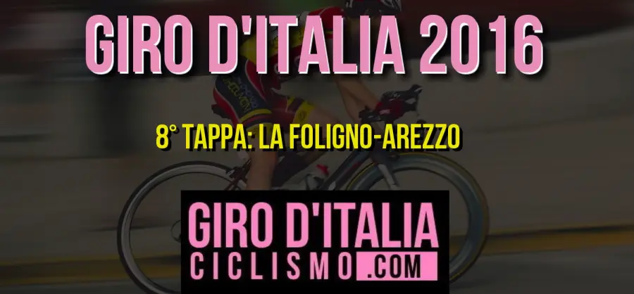 Giro d’Italia 2016, 14 maggio: 8a tappa, Foligno-Arezzo