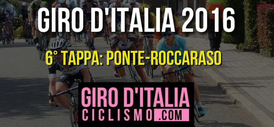 Giro d'Italia 2016: 6a tappa giovedì 12 Maggio, Ponte-Roccaraso