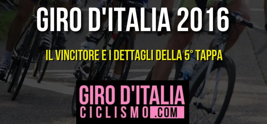 Giro d'Italia 2016: il Vincitore André Greipel e il Dettaglio della 5a tappa