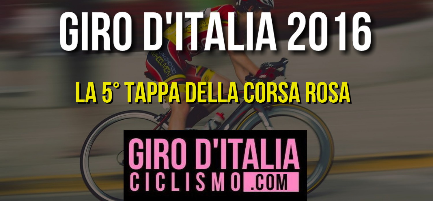 News Ciclismo: la 5a tappa del Giro d'Italia 2016