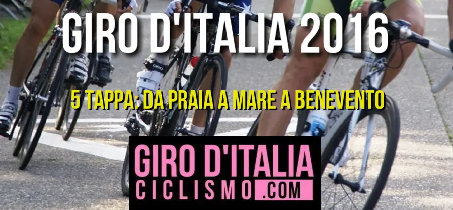 Giro d'Italia 2016: la 5a Tappa, da Praia a Mare a Benevento