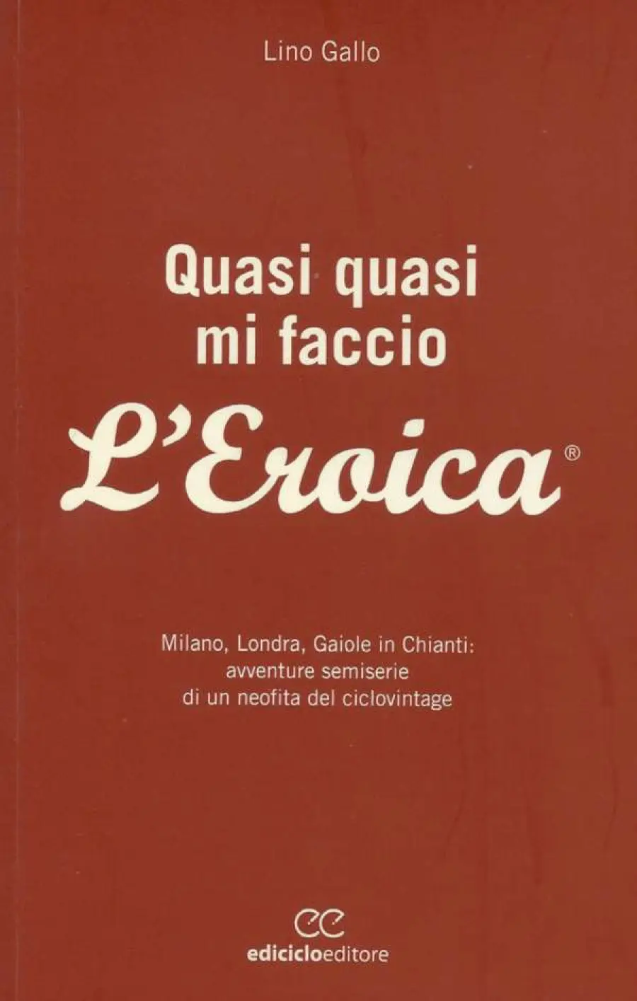 Libri Ciclismo: Quasi Quasi Mi Faccio l'Eroica
