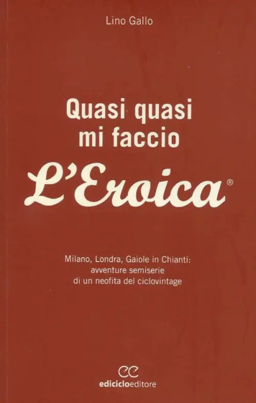 Libri Ciclismo: Quasi Quasi Mi Faccio l'Eroica