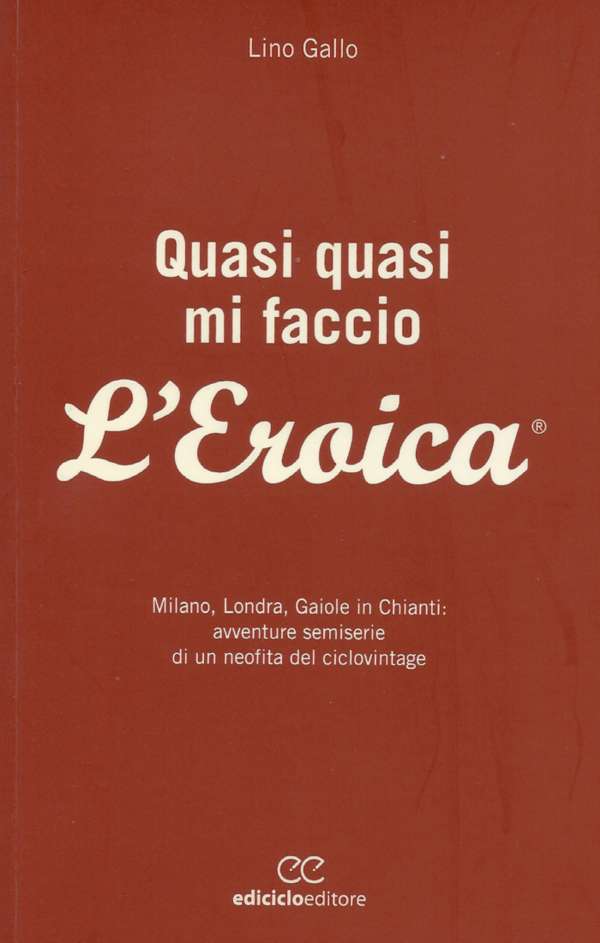 Libri Ciclismo: Quasi Quasi Mi Faccio l'Eroica